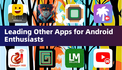 Leading Other Apps for Android Enthusiasts