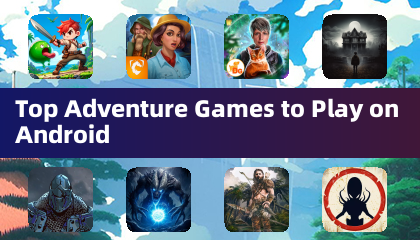Top Adventure Games to Play on Android