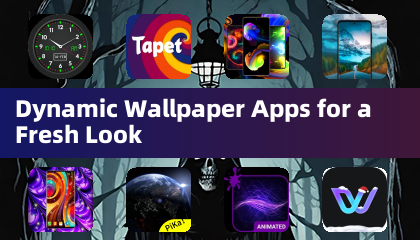 Dynamic Wallpaper Apps for a Fresh Look
